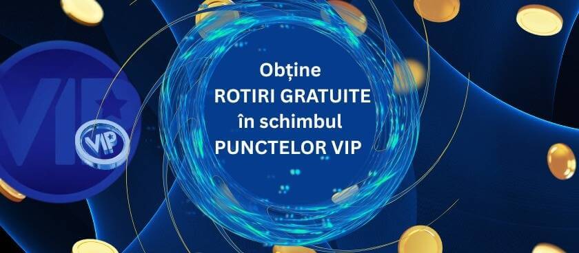 Schimbă Punctele VIP pe ROTIRI GRATUITE